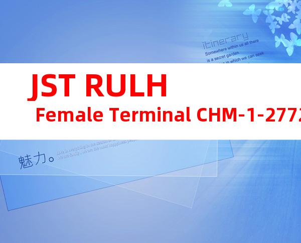 JST RULH Female Terminal CHM-1-2772产品操作手册